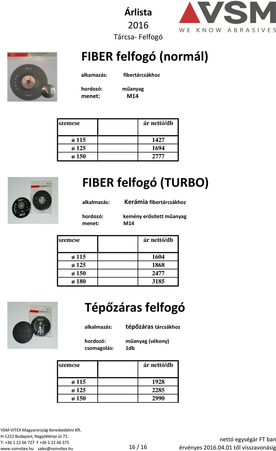 D115M14KV TELLER ZFE D125M14KV TELLER ZFE D150M14KV TELLER ZFE D1M14KV 14 1868 2477 3185 Tépőzáras felfogó tépőzáras tárcsákhoz műanyag (vékony) 1db ø