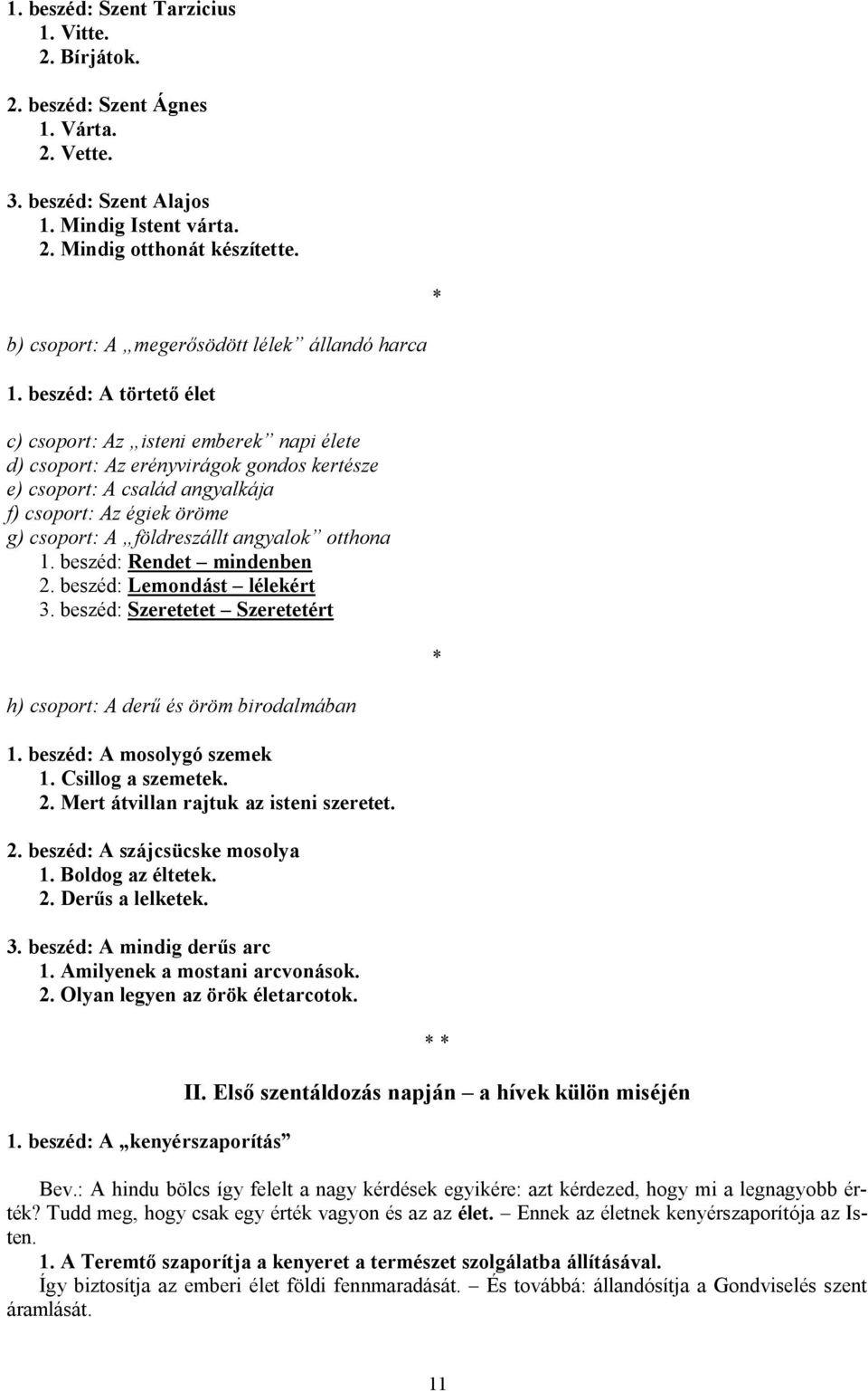 beszéd: A törtető élet c) csoport: Az isteni emberek napi élete d) csoport: Az erényvirágok gondos kertésze e) csoport: A család angyalkája f) csoport: Az égiek öröme g) csoport: A földreszállt