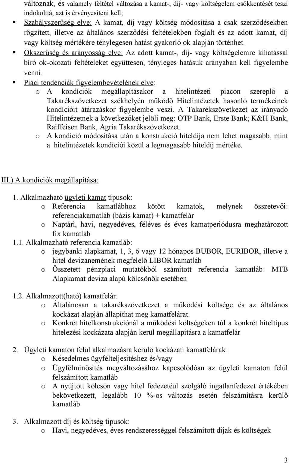 Okszerűség és arányosság elve: Az adott kamat-, díj- vagy költségelemre kihatással bíró ok-okozati feltételeket együttesen, tényleges hatásuk arányában kell figyelembe venni.