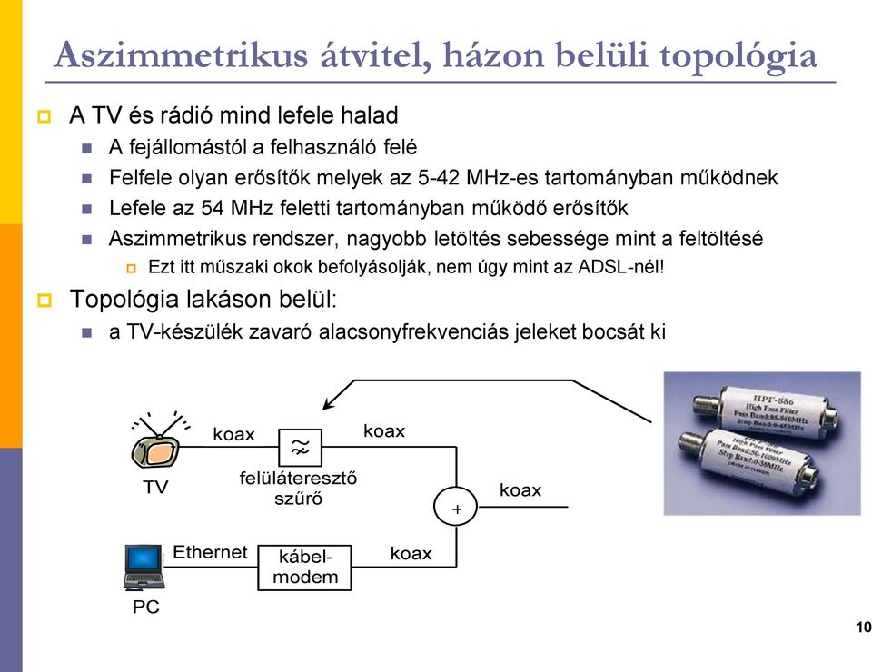 rendszer, nagyobb letöltés sebessége mint a feltöltésé Ezt itt műszaki okok befolyásolják, nem úgy mint az ADSL-nél!