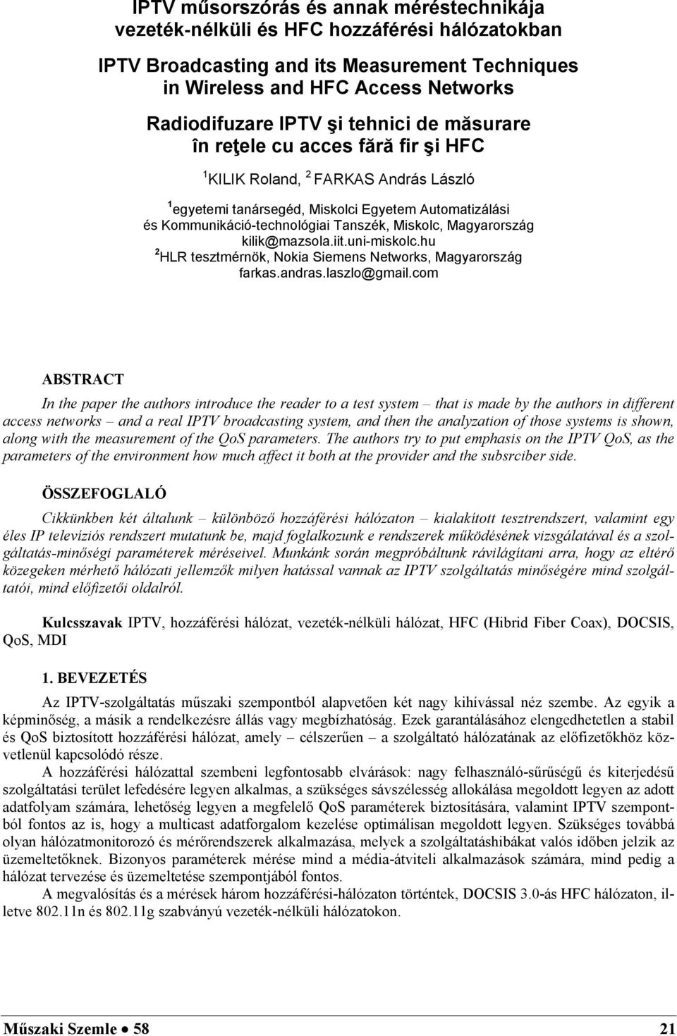 Magyarország kilik@mazsola.iit.uni-miskolc.hu 2 HLR tesztmérnök, Nokia Siemens Networks, Magyarország farkas.andras.laszlo@gmail.
