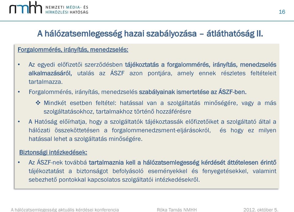 feltételeit tartalmazza. Forgalommérés, irányítás, menedzselés szabályainak ismertetése az ÁSZF-ben.