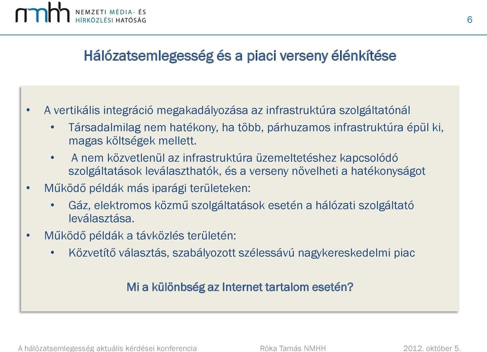 A nem közvetlenül az infrastruktúra üzemeltetéshez kapcsolódó szolgáltatások leválaszthatók, és a verseny növelheti a hatékonyságot Működő példák más