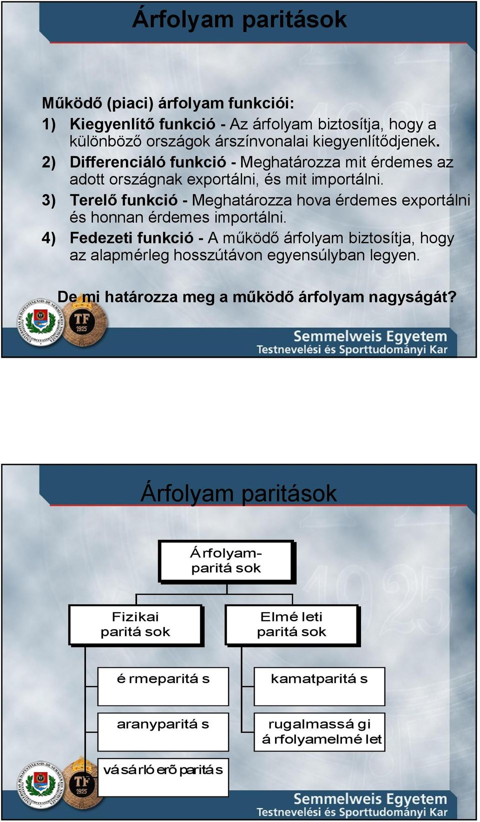 3) Terelı funkció - Meghatározza hova érdemes exportálni és honnan érdemes importálni.