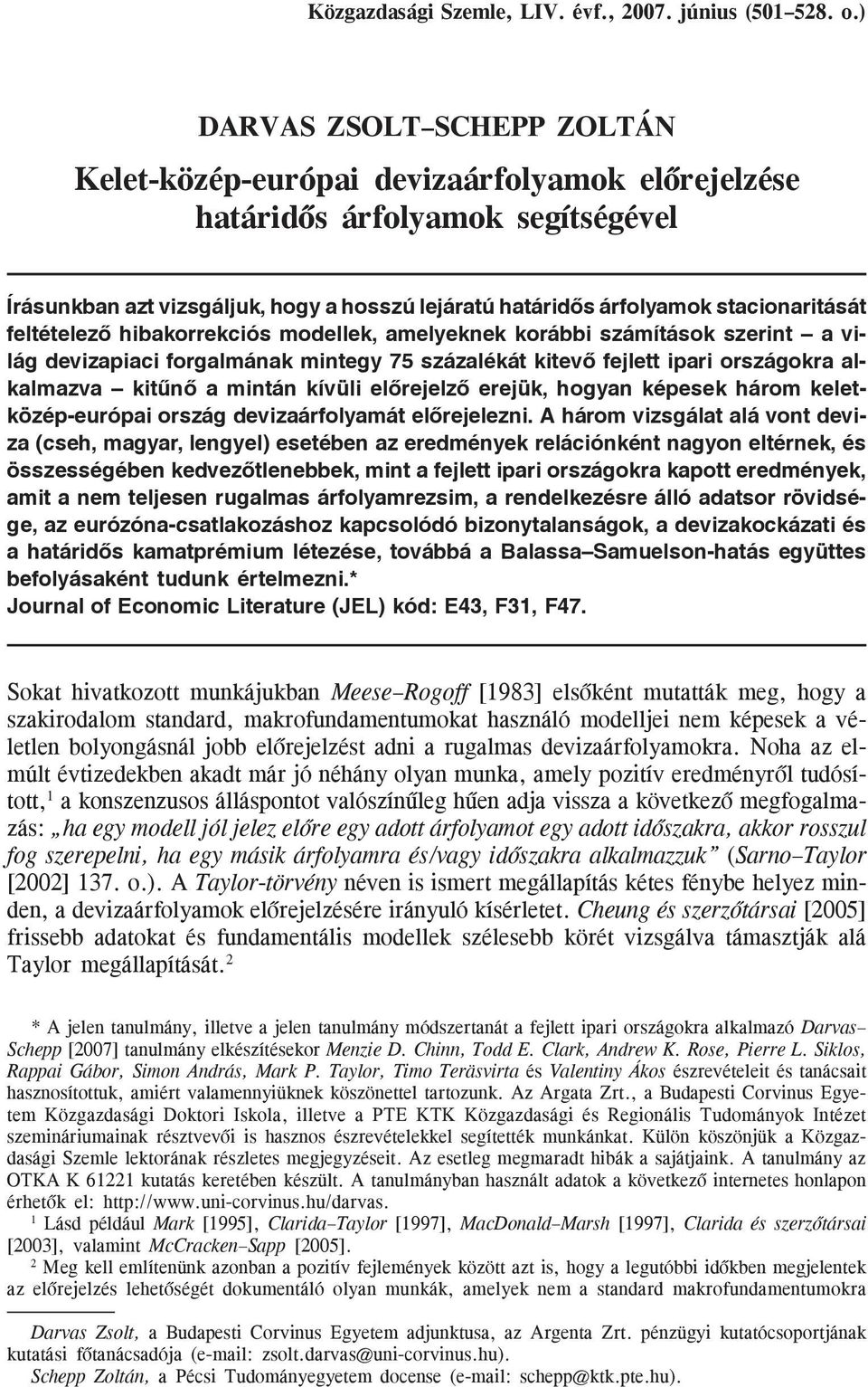 feltételezõ hibakorrekciós modellek, amelyeknek korábbi számítások szerint a világ devizapiaci forgalmának mintegy 75 százalékát kitevõ fejlett ipari országokra alkalmazva kitûnõ a mintán kívüli