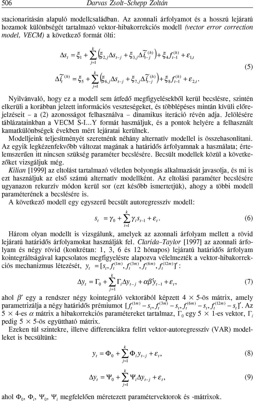 (ξ 2, j s t j + ξ 3, j i t )+ ξ 4 f t 1) + ε 1,t ~ k ~ j j=1 ( h) ( h ) ( h ) i t = ξ 5 + (ξ 6, j s t j + ξ 7, j i t )+ ξ 8 f t + ε 2,t.