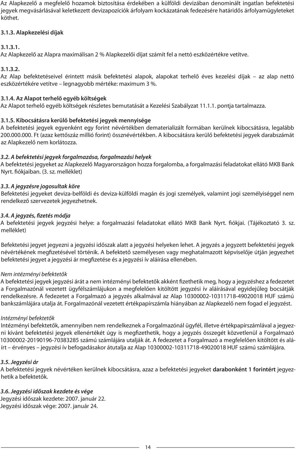% Alapkezelői díjat számít fel a nettó eszközértékre vetítve. 3.1.3.2.