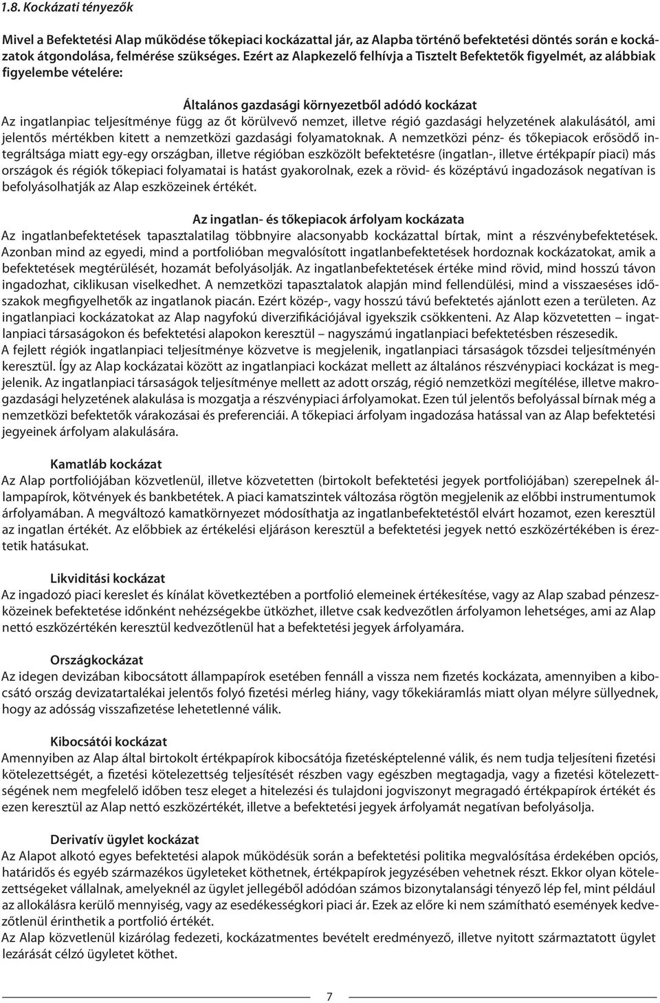 nemzet, illetve régió gazdasági helyzetének alakulásától, ami jelentős mértékben kitett a nemzetközi gazdasági folyamatoknak.