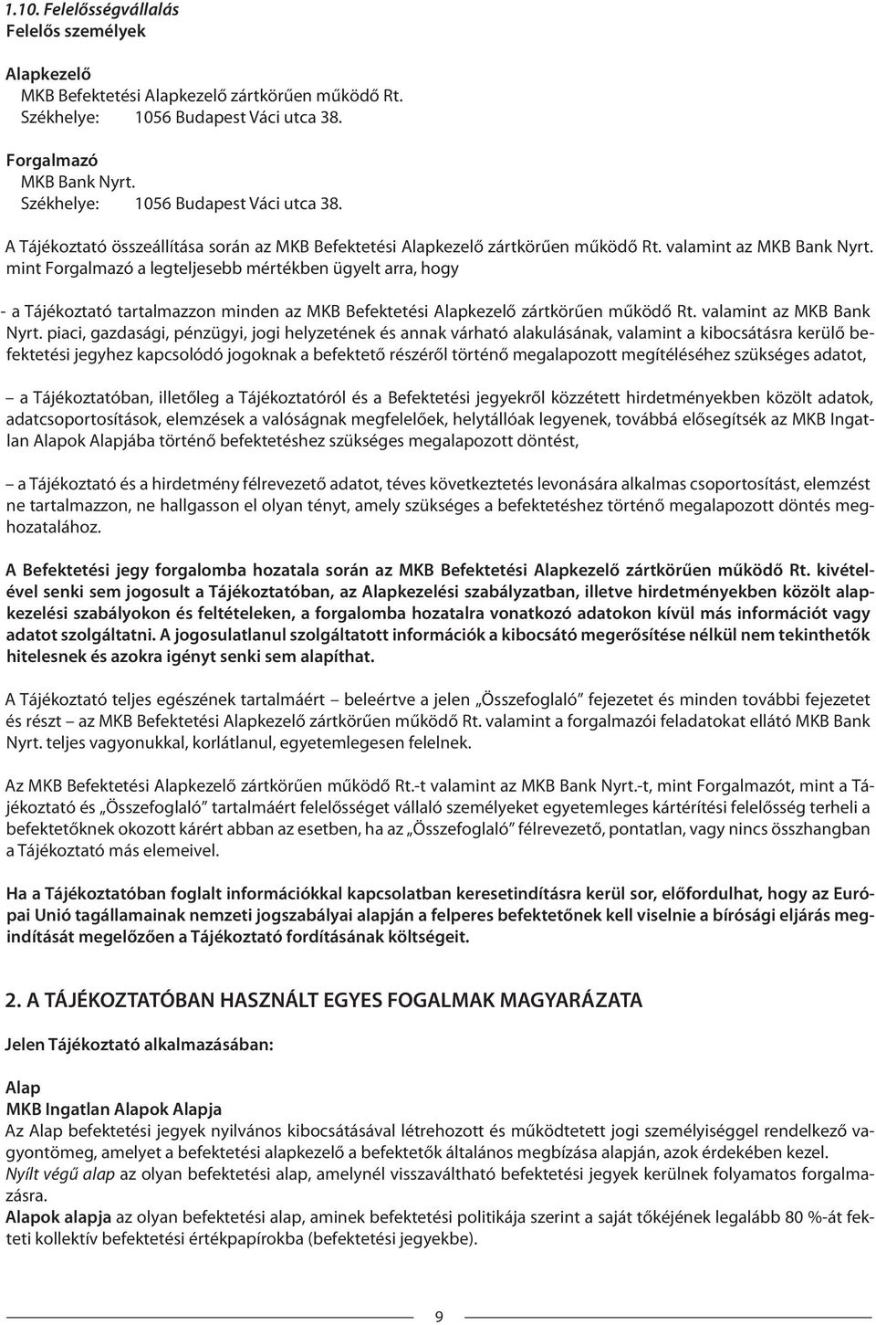 mint Forgalmazó a legteljesebb mértékben ügyelt arra, hogy - a Tájékoztató tartalmazzon minden az MKB Befektetési Alapkezelő zártkörűen működő Rt. valamint az MKB Bank Nyrt.