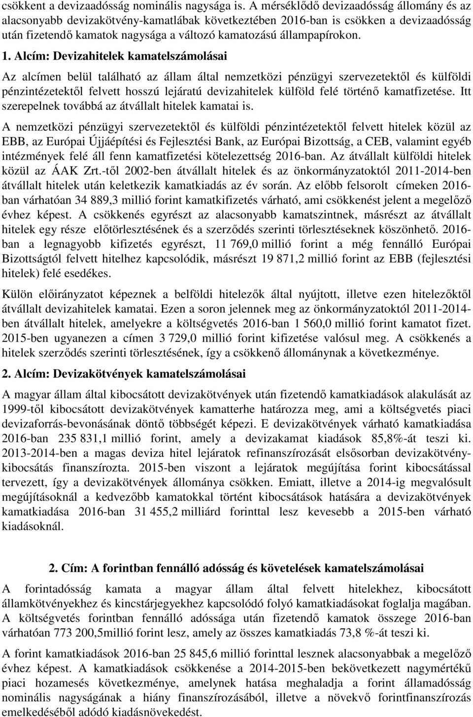 Alcím: Devizahitelek kamatelszámolásai Az alcímen belül található az állam által nemzetközi pénzügyi szervezetektől és külföldi pénzintézetektől felvett hosszú lejáratú devizahitelek külföld felé