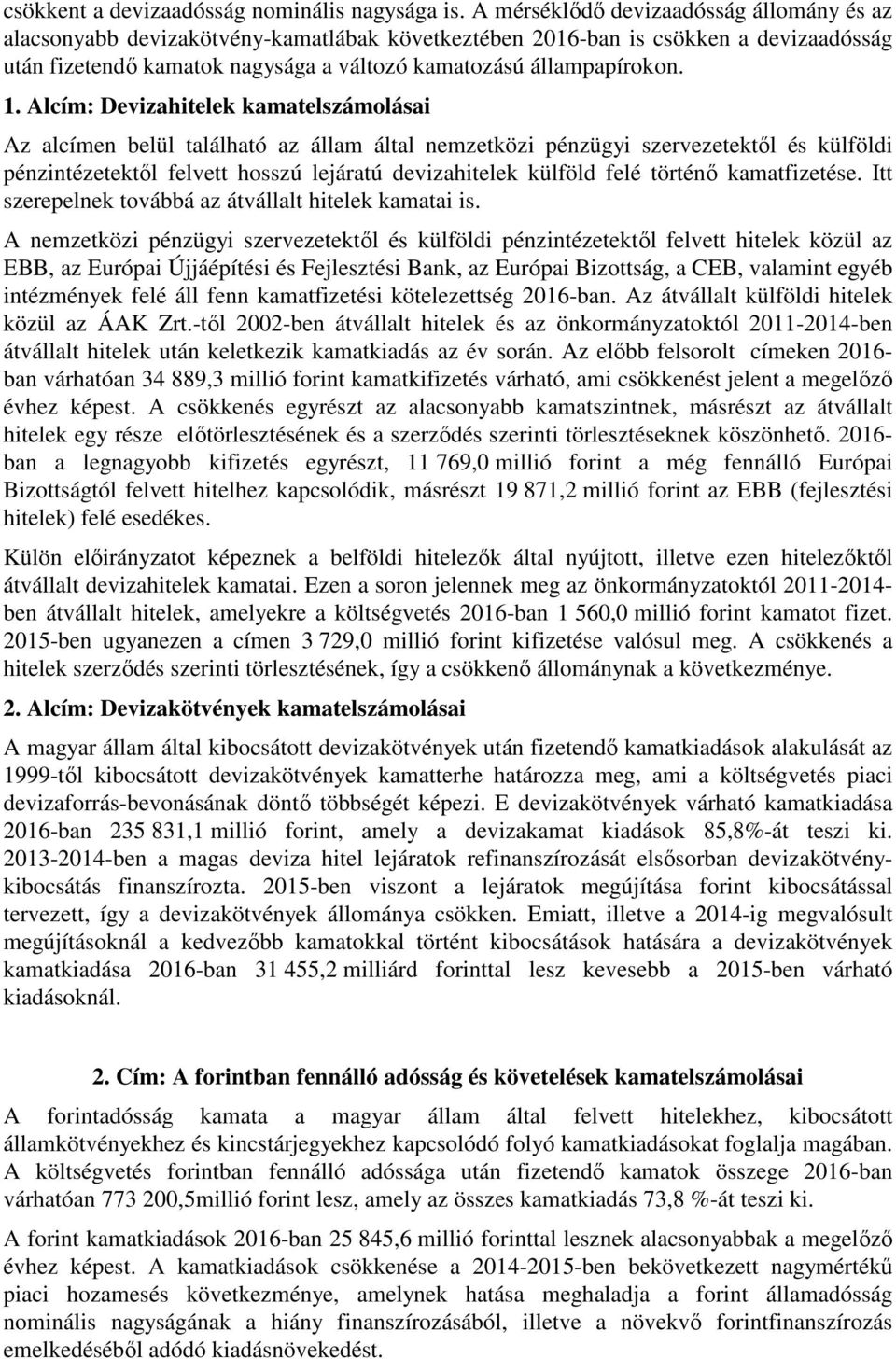 Alcím: Devizahitelek kamatelszámolásai Az alcímen belül található az állam által nemzetközi pénzügyi szervezetektől és külföldi pénzintézetektől felvett hosszú lejáratú devizahitelek külföld felé