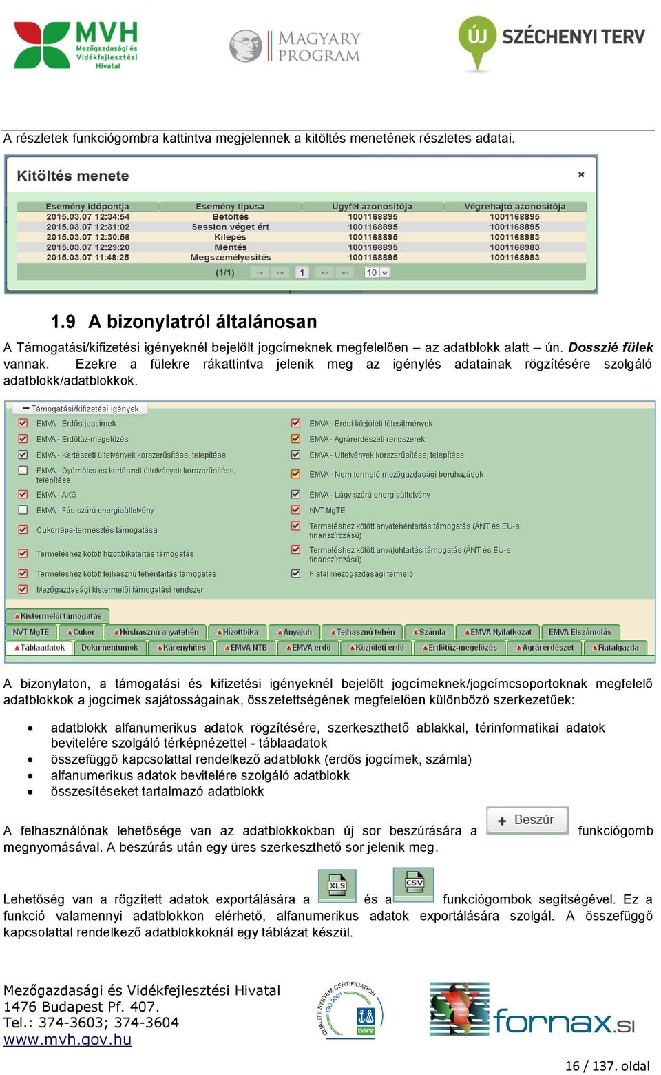 Ezekre a fülekre rákattintva jelenik meg az igénylés adatainak rögzítésére szolgáló adatblokk/adatblokkok.