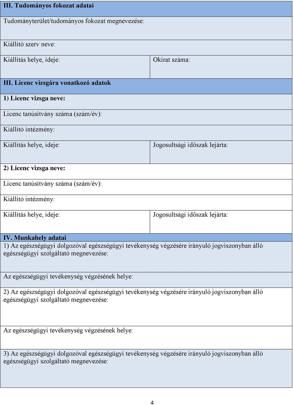 (szám/év): Kiállító intézmény: Jogosultsági időszak lejárta: IV.