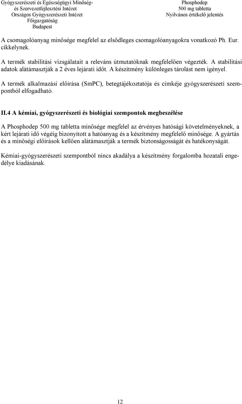 A termék alkalmazási előírása (SmPC), betegtájékoztatója és címkéje gyógyszerészeti szempontból elfogadható. II.