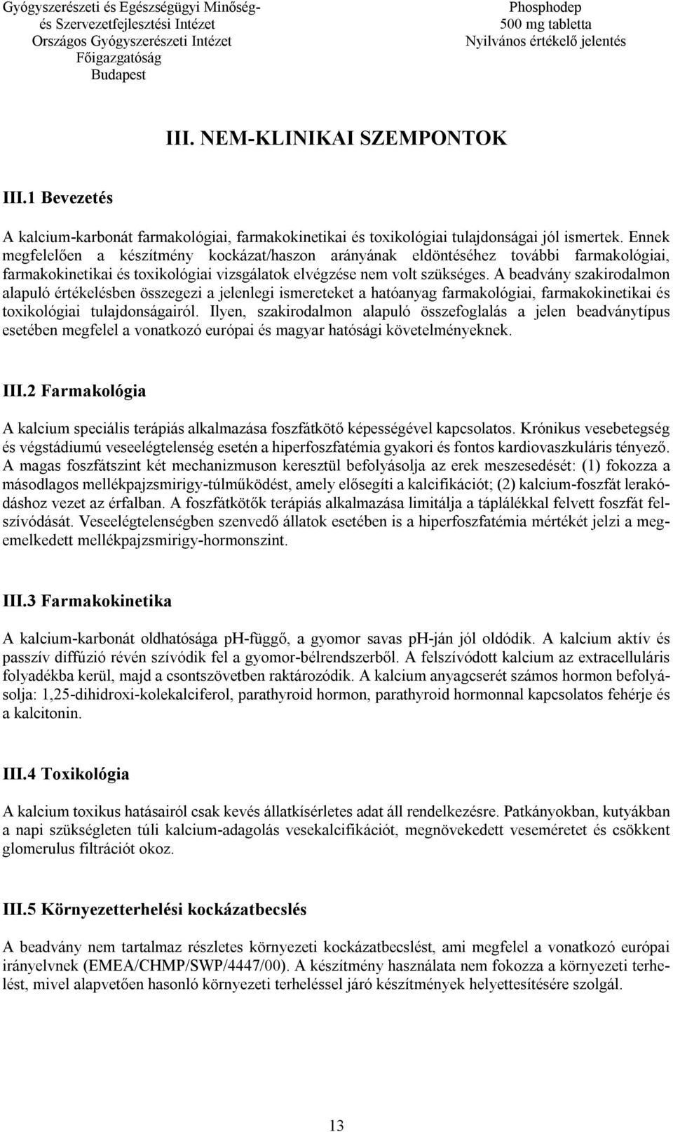 A beadvány szakirodalmon alapuló értékelésben összegezi a jelenlegi ismereteket a hatóanyag farmakológiai, farmakokinetikai és toxikológiai tulajdonságairól.