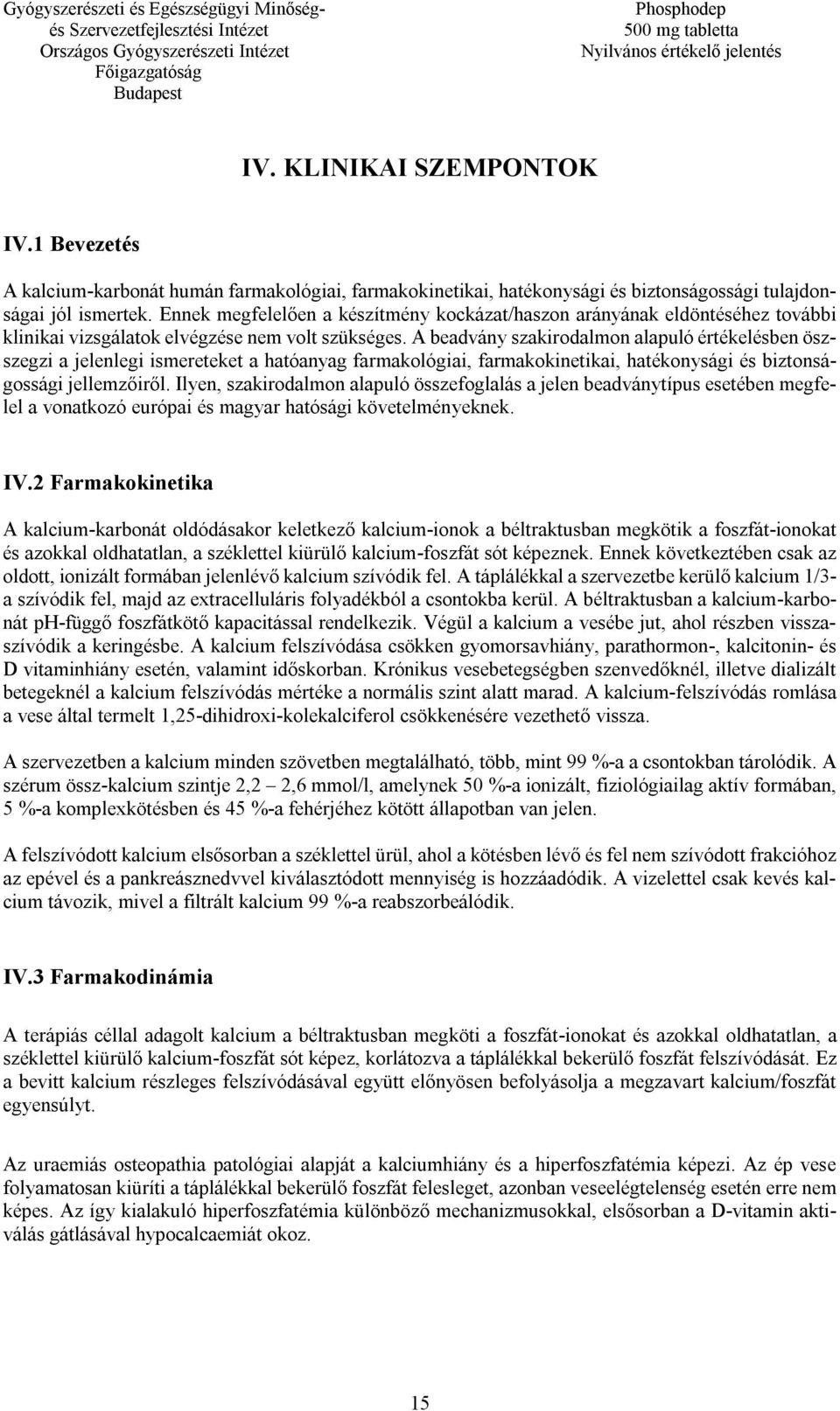 A beadvány szakirodalmon alapuló értékelésben öszszegzi a jelenlegi ismereteket a hatóanyag farmakológiai, farmakokinetikai, hatékonysági és biztonságossági jellemzőiről.