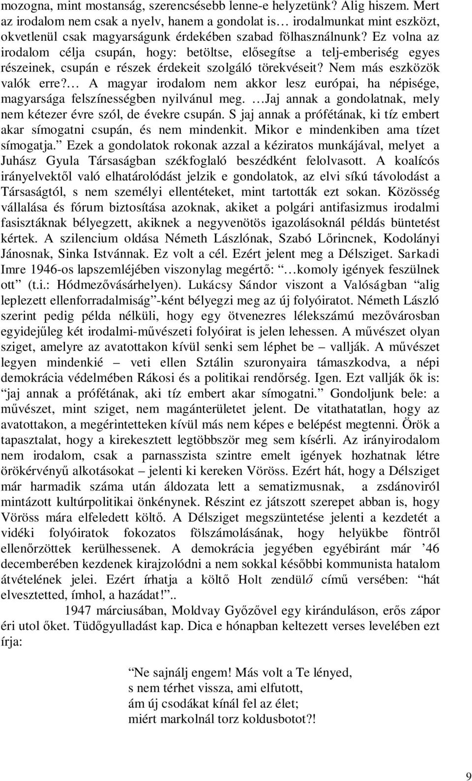 Ez volna az irodalom célja csupán, hogy: betöltse, elősegítse a telj-emberiség egyes részeinek, csupán e részek érdekeit szolgáló törekvéseit? Nem más eszközök valók erre?