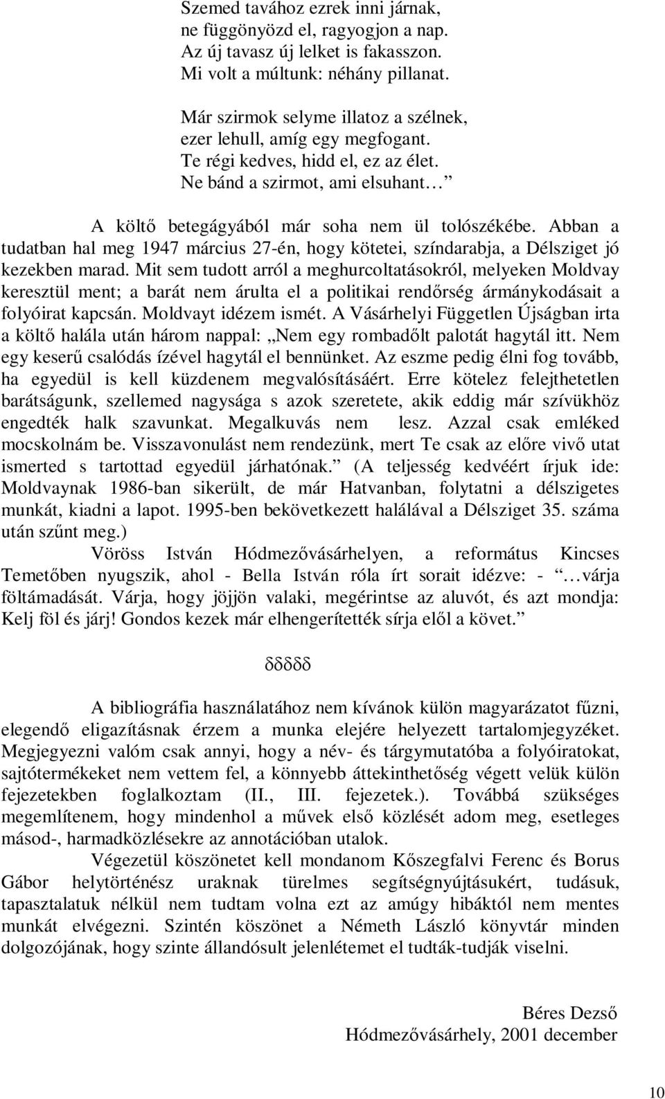 Abban a tudatban hal meg 1947 március 27-én, hogy kötetei, színdarabja, a Délsziget jó kezekben marad.
