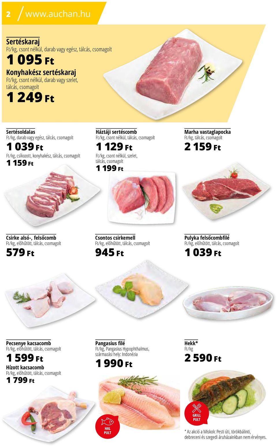 vagy egész, tálcás, csomagolt 1 039 Ft Ft/kg, csíkozott, konyhakész, tálcás, csomagolt 1 159 Ft Háztáji sertéscomb Ft/kg, csont nélkül, tálcás, csomagolt 1 129 Ft Ft/kg, csont nélkül, szelet, tálcás,