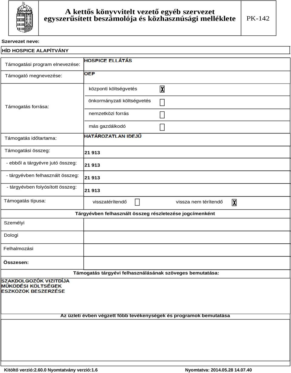 összeg: Támogatás típusa: visszatérítendő vissza nem térítendő Tárgyévben felhasznált összeg részletezése jogcímenként Személyi Dologi
