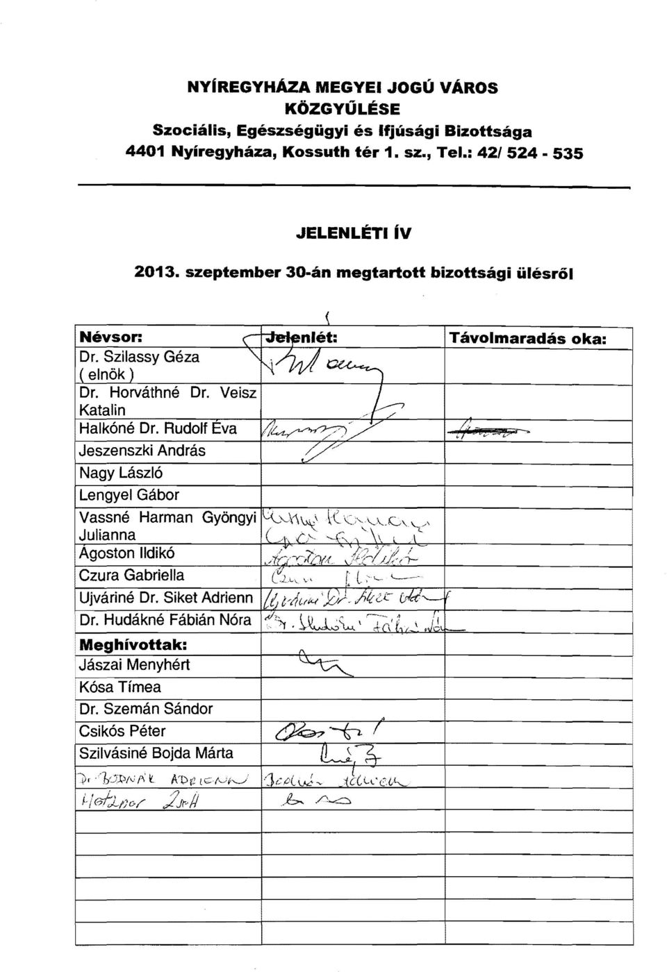 Veisz Katalin Halkóné Dr. Rudolf Eva Jeszenszki András Nagy László Lengyel Gábor Vassné Harman Julianna Agoston Ildikó Czura Gabriella Ujváriné Dr.