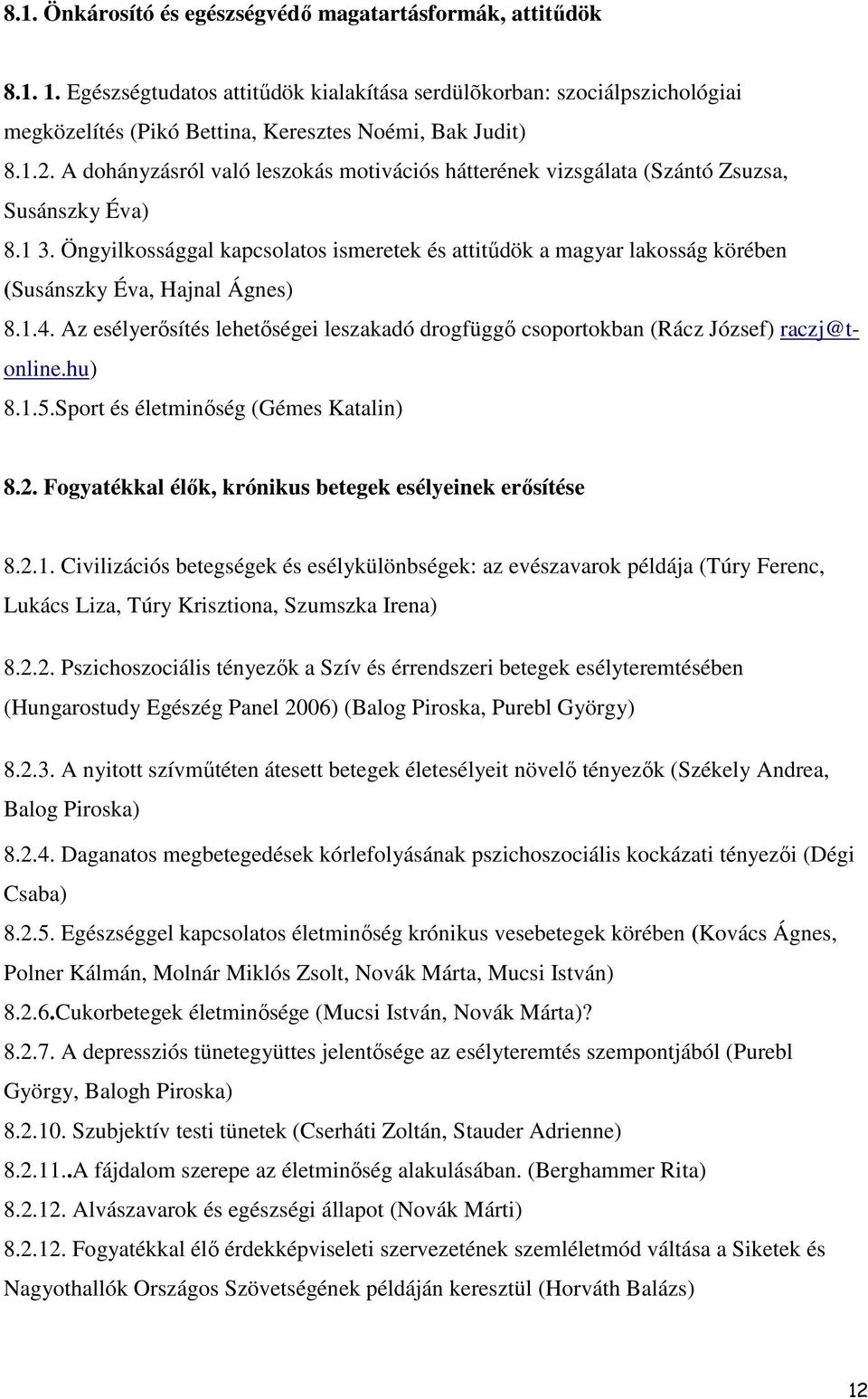 Öngyilkossággal kapcsolatos ismeretek és attitűdök a magyar lakosság körében (Susánszky Éva, Hajnal Ágnes) 8.1.4.