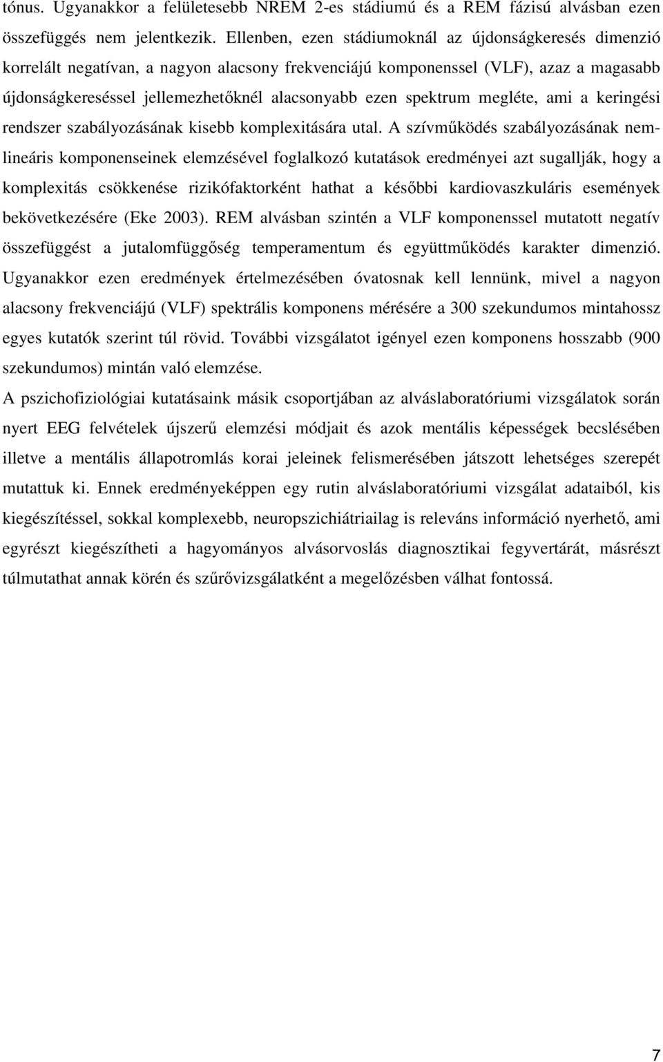 spektrum megléte, ami a keringési rendszer szabályozásának kisebb komplexitására utal.