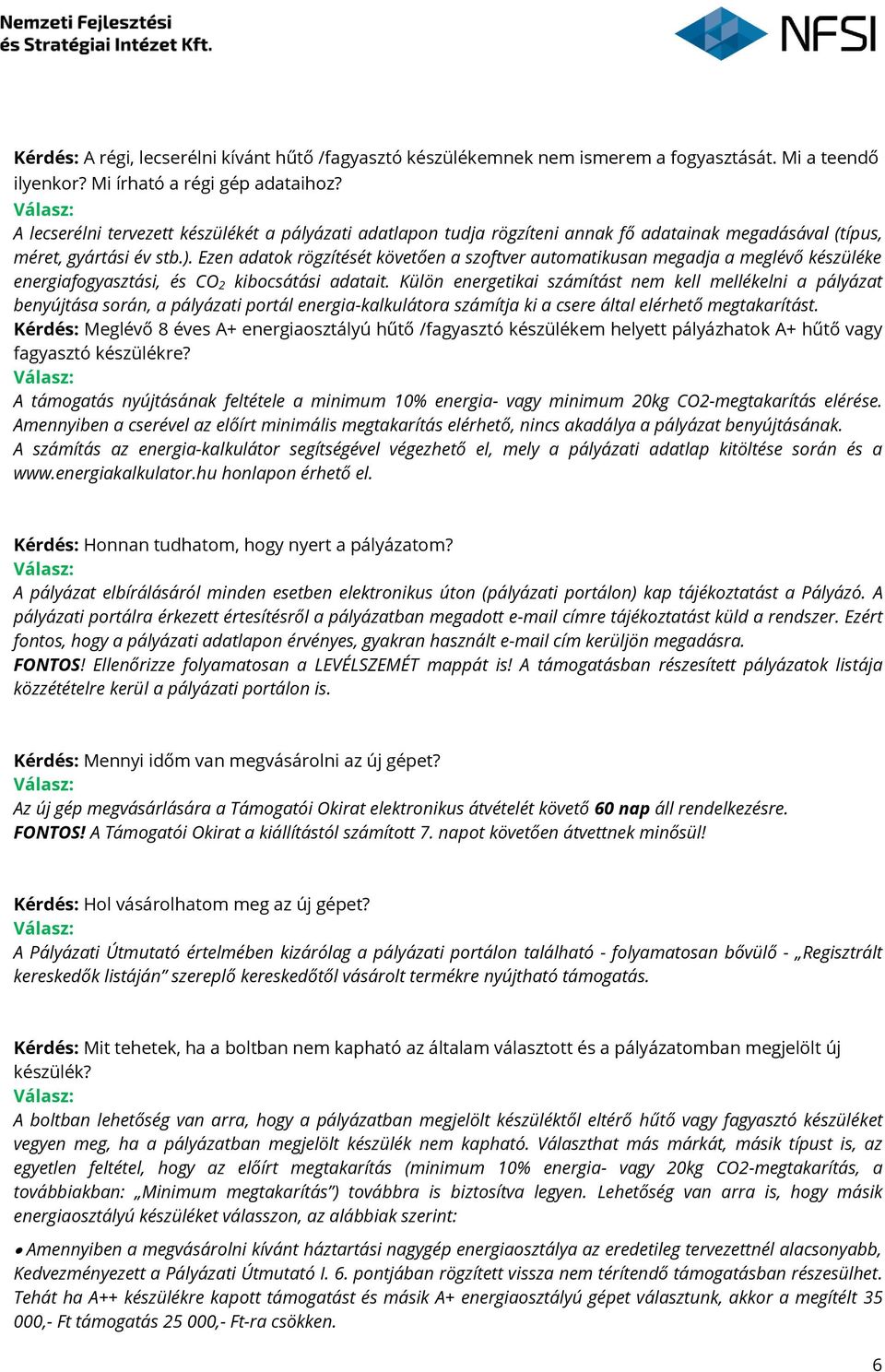 Ezen adatok rögzítését követően a szoftver automatikusan megadja a meglévő készüléke energiafogyasztási, és CO 2 kibocsátási adatait.