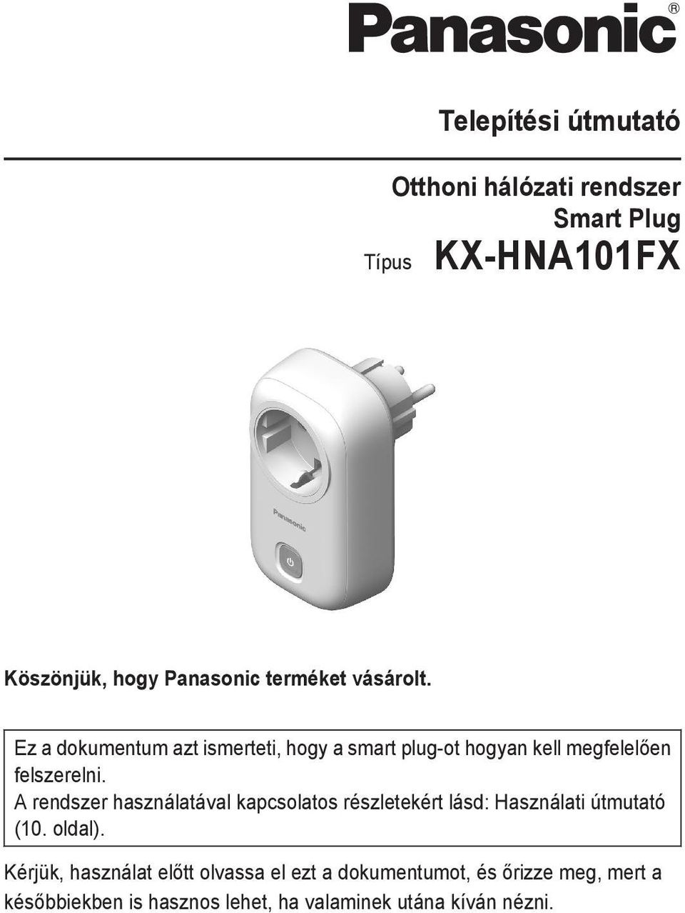 A rendszer használatával kapcsolatos részletekért lásd: Használati útmutató (10. oldal).