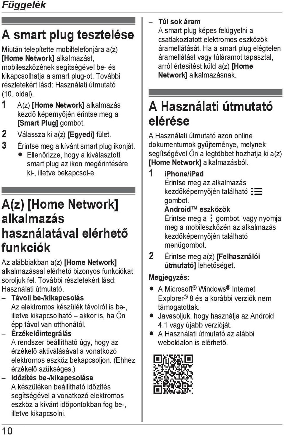 3 Érintse meg a kívánt smart plug ikonját. R Ellenőrizze, hogy a kiválasztott smart plug az ikon megérintésére ki-, illetve bekapcsol-e.