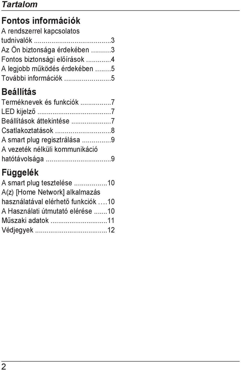 ..7 Csatlakoztatások...8 A smart plug regisztrálása...9 A vezeték nélküli kommunikáció hatótávolsága...9 Függelék A smart plug tesztelése.