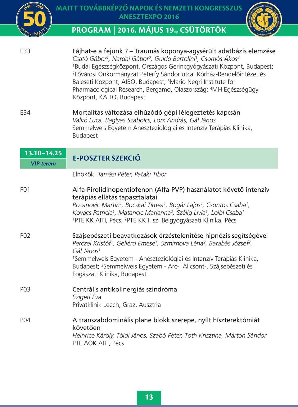 Péterfy Sándor utcai Kórház-Rendelőintézet és Baleseti Központ, AIBO, Budapest; 3 Mario Negri Institute for Pharmacological Research, Bergamo, Olaszország; 4 MH Egészségügyi Központ, KAITO, Budapest