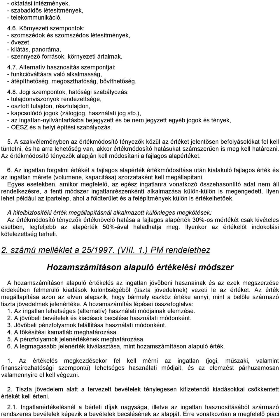 Alternatív hasznosítás szempontjai: - funkcióváltásra való alkalmasság, - átépíthetőség, megoszthatóság, bővíthetőség. 4.8.