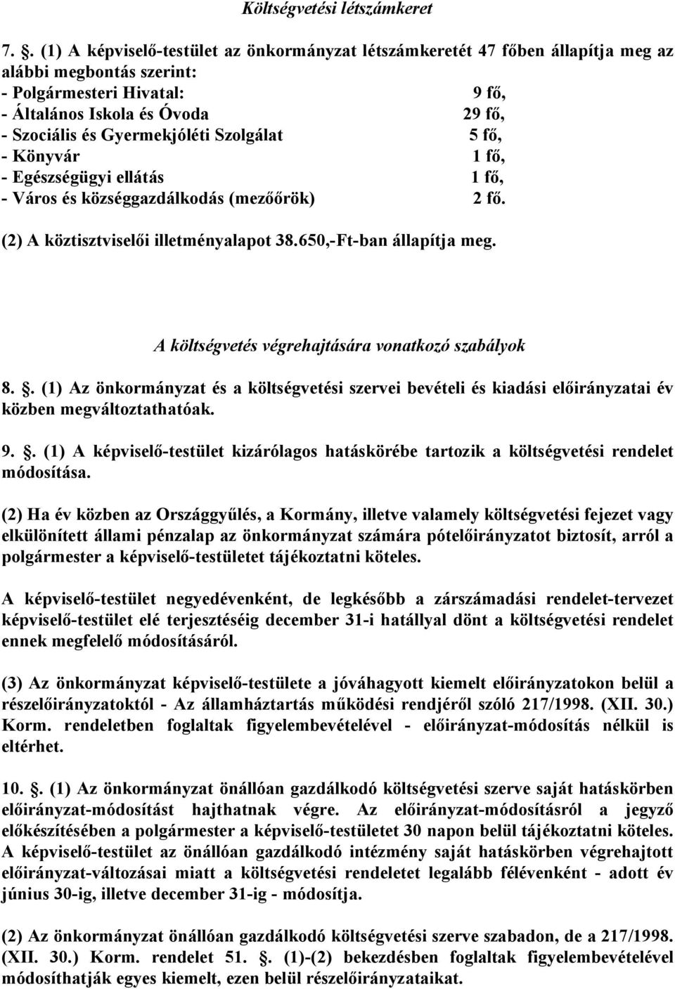 Gyermekjóléti Szolgálat 5 fő, - Könyvár 1 fő, - Egészségügyi ellátás 1 fő, - Város és községgazdálkodás (mezőőrök) 2 fő. (2) A köztisztviselői illetményalapot 38.650,-Ft-ban állapítja meg.