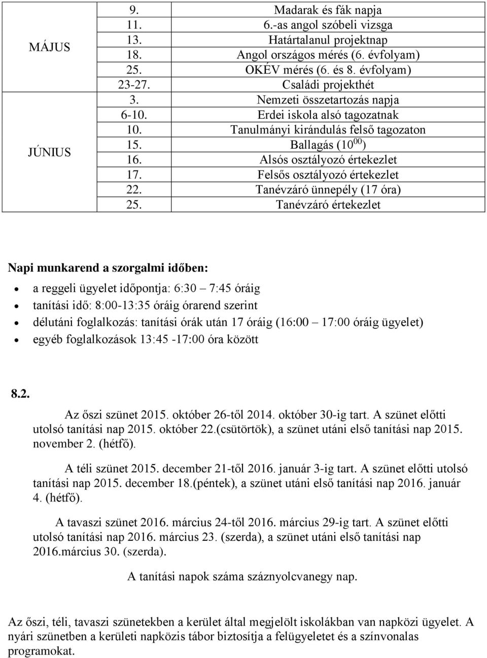 Felsős osztályozó értekezlet 2 Tanévzáró ünnepély (17 óra) 25.