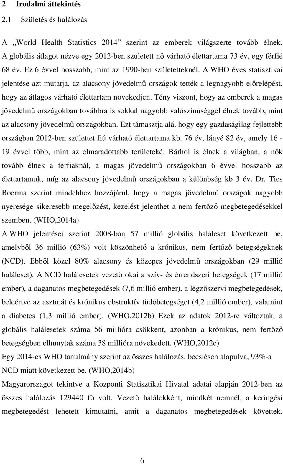 A WHO éves statisztikai jelentése azt mutatja, az alacsony jövedelmű országok tették a legnagyobb előrelépést, hogy az átlagos várható élettartam növekedjen.