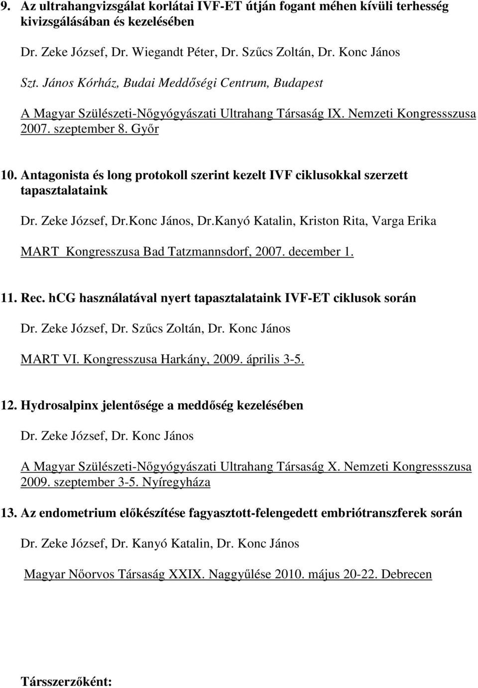 Antagonista és long protokoll szerint kezelt IVF ciklusokkal szerzett tapasztalataink Dr. Zeke József, Dr.Konc János, Dr.