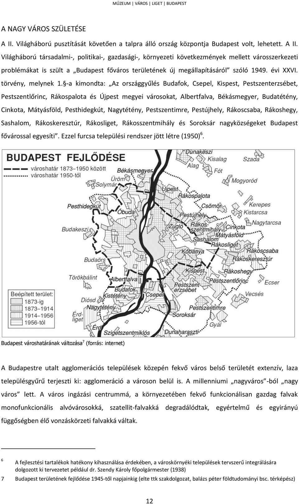 Világháború társadalmi-, politikai-, gazdasági-, környezeti következmények mellett városszerkezeti problémákat is szült a Budapest főváros területének új megállapításáról szóló 1949. évi XXVI.