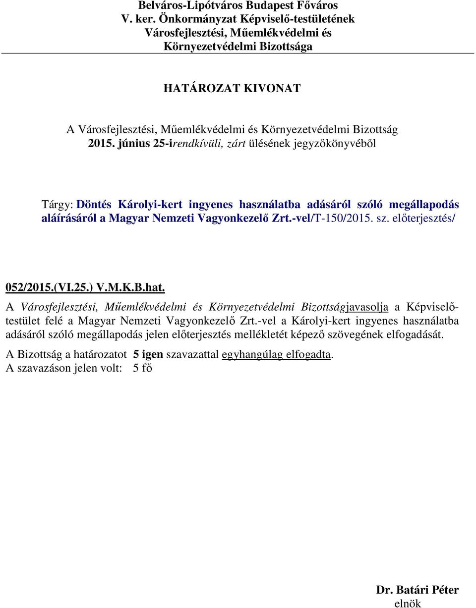 (VI.25.) V.M.K.B.hat. javasolja a Képviselőtestület felé a Magyar Nemzeti Vagyonkezelő Zrt.