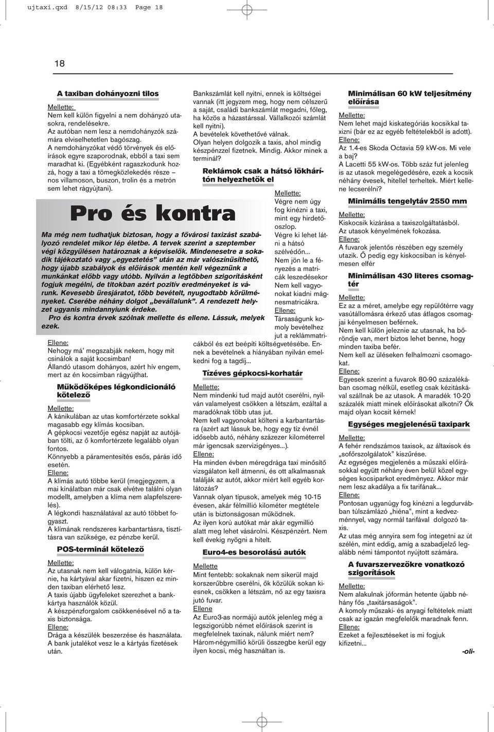 (Egyébként ragaszkodunk hozzá, hogy a taxi a tömegközlekedés része nos villamoson, buszon, trolin és a metrón sem lehet rágyújtani).
