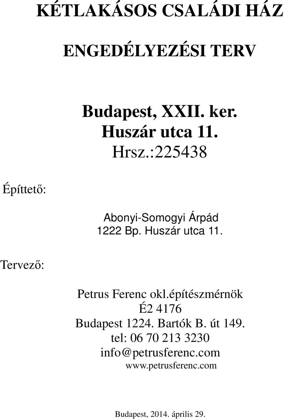 Tervez : Petrus Ferenc okl.építészmérnök É2 4176 Budapest 1224. Bartók B.