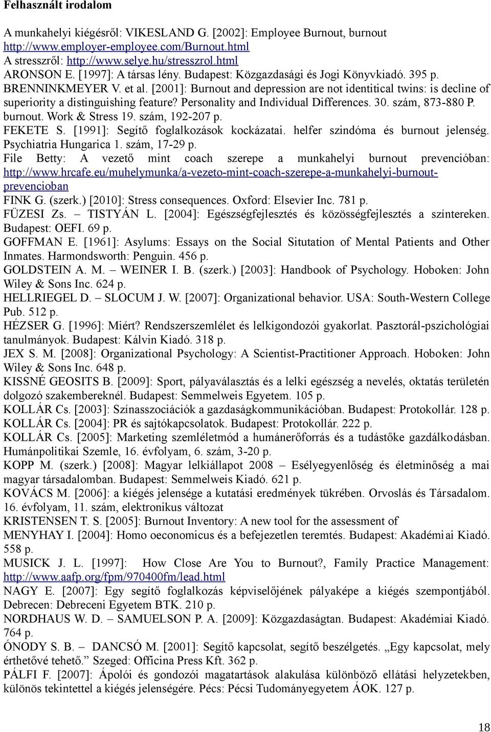 [2001]: Burnout and depression are not identitical twins: is decline of superiority a distinguishing feature? Personality and Individual Differences. 30. szám, 873-880 P. burnout. Work & Stress 19.