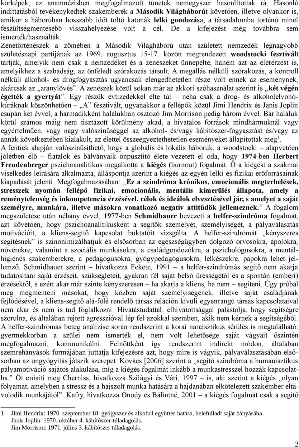 feszültségmentesebb visszahelyezése volt a cél. De a kifejezést még továbbra sem ismerték/használták.