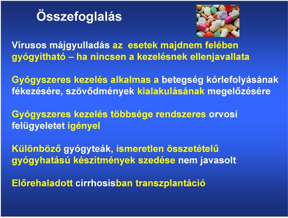 kialakulásának megelőzésére Gyógyszeres kezelés többsége rendszeres orvosi felügyeletet igényel Különböző