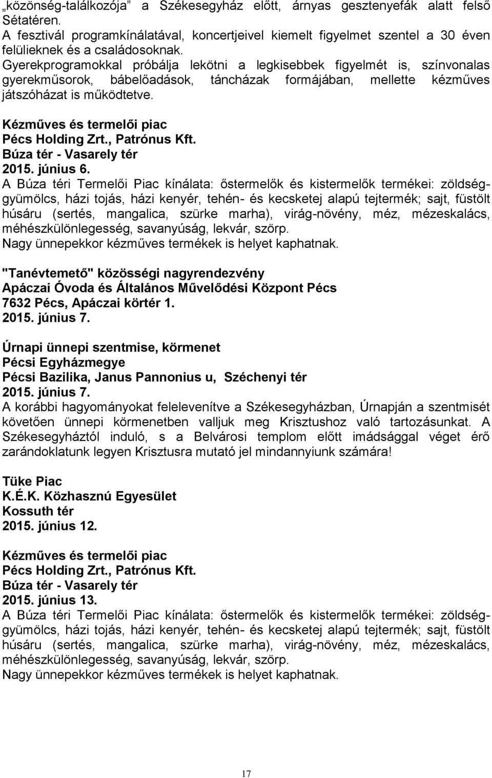 "Tanévtemető" közösségi nagyrendezvény Apáczai Óvoda és Általános Művelődési Központ Pécs 7632 Pécs, Apáczai körtér 1. 2015. június 7.