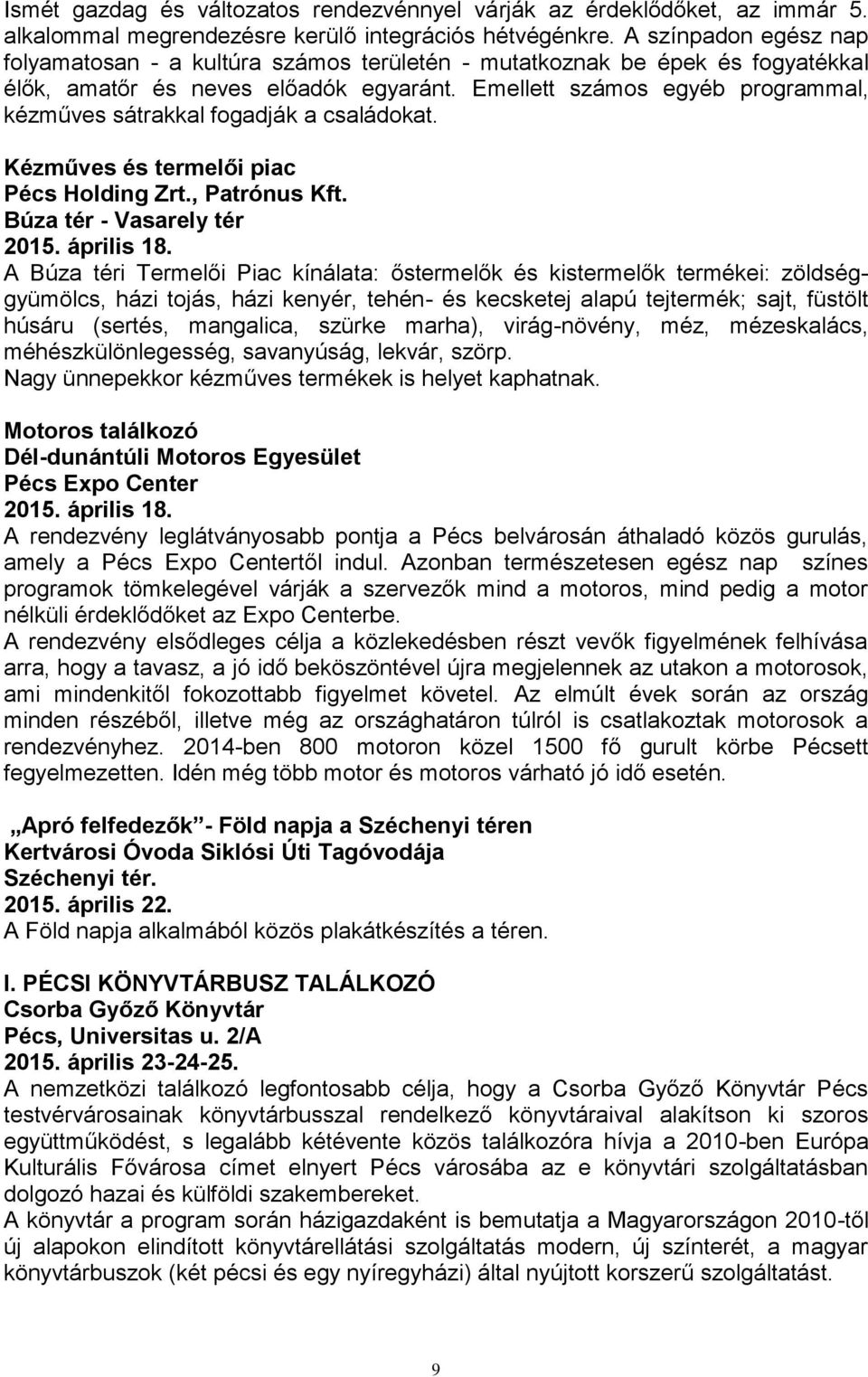 Emellett számos egyéb programmal, kézműves sátrakkal fogadják a családokat. 2015. április 18.