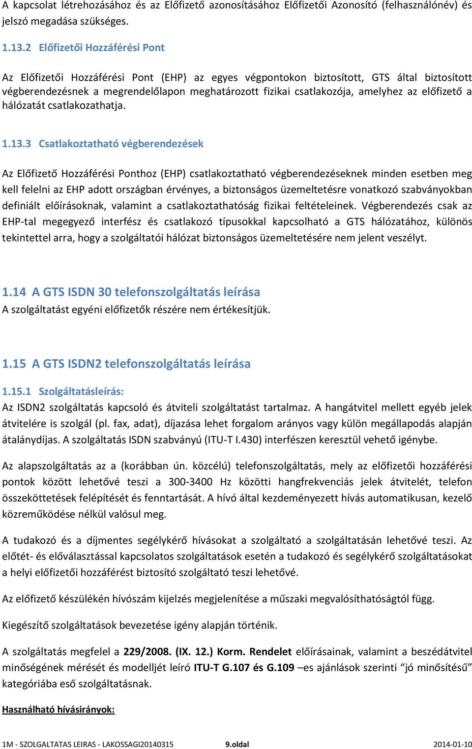 amelyhez az előfizető a hálózatát csatlakozathatja. 1.13.