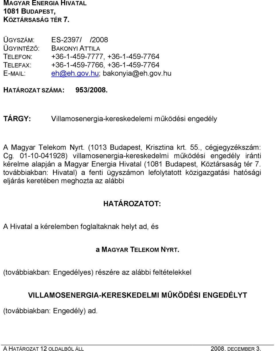 01-10-041928) villamosenergia-kereskedelmi működési engedély iránti kérelme alapján a Magyar Energia Hivatal (1081 Budapest, Köztársaság tér 7.