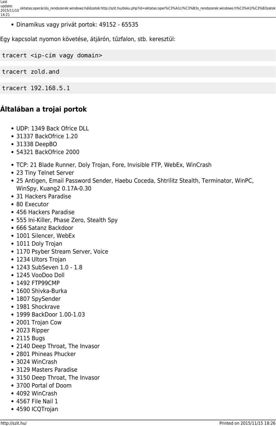 keresztül: tracert <ip-cím vagy domain> tracert zold.and tracert 192.168.5.1 Általában a trojai portok UDP: 1349 Back Ofrice DLL 31337 BackOfrice 1.