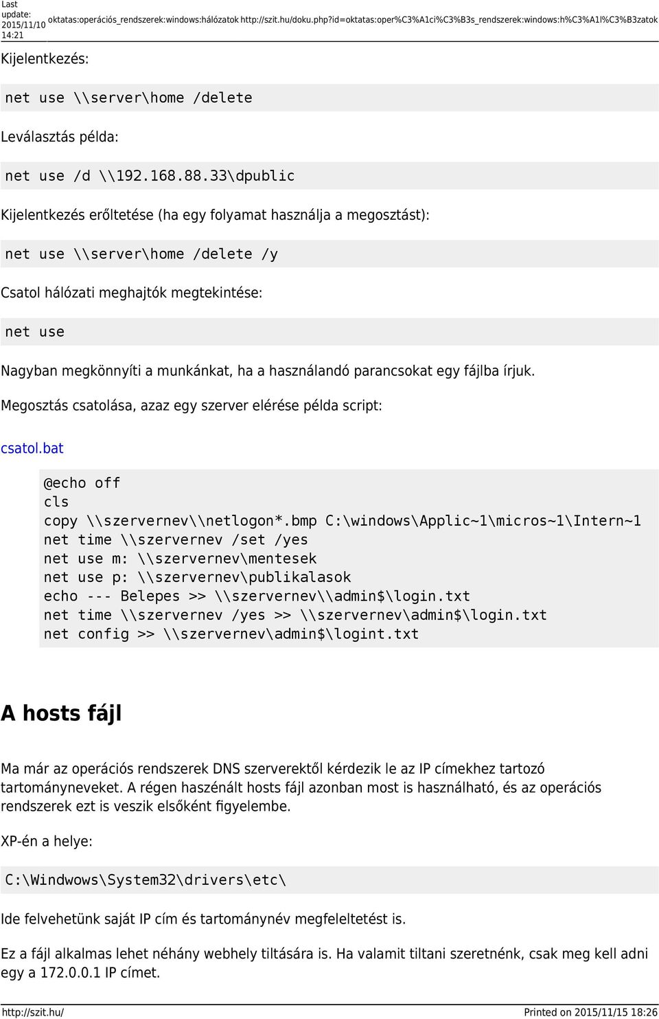 33\dpublic Kijelentkezés erőltetése (ha egy folyamat használja a megosztást): net use \\server\home /delete /y Csatol hálózati meghajtók megtekintése: net use Nagyban megkönnyíti a munkánkat, ha a